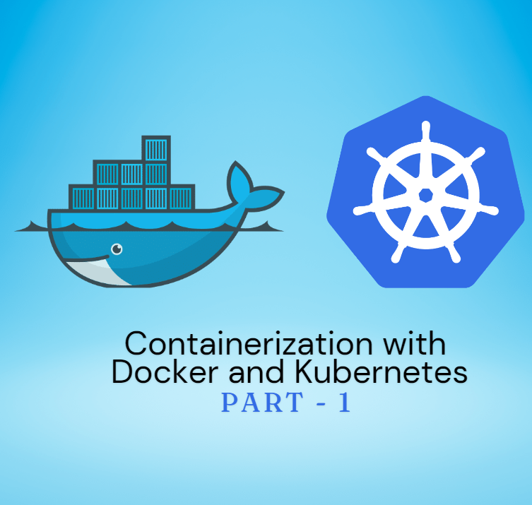 Containerization with Docker and Kubernetes – I