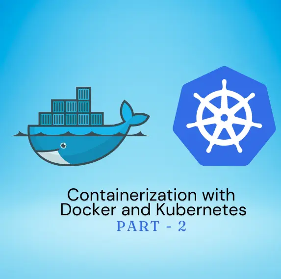 Containerization with Docker and Kubernetes – II